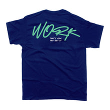 Load image into Gallery viewer, &#39;WORK! That&#39;s How You Get It&#39; T-Shirt
